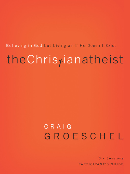 Title details for The Christian Atheist Participant's Guide by Craig Groeschel - Available